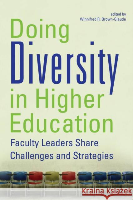 Doing Diversity in Higher Education: Faculty Leaders Share Challenges and Strategies Winnefred R. Brown-Glaude Winnifred R. Brown-Glaude 9780813544472