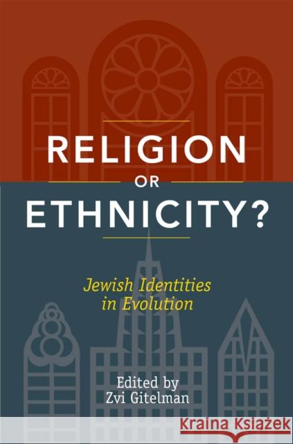 Religion or Ethnicity?: Jewish Identities in Evolution Zvi Gitelman Zvi Y. Gitelman 9780813544519 Rutgers University Press