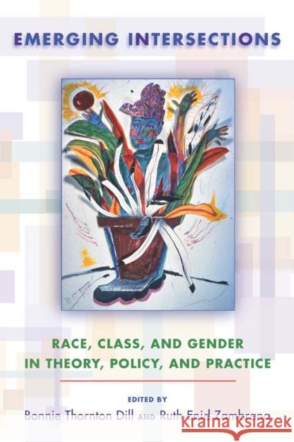 Emerging Intersections: Race, Class, and Gender in Theory, Policy, and Practice Dill, Bonnie Thornton 9780813544557 Rutgers University Press