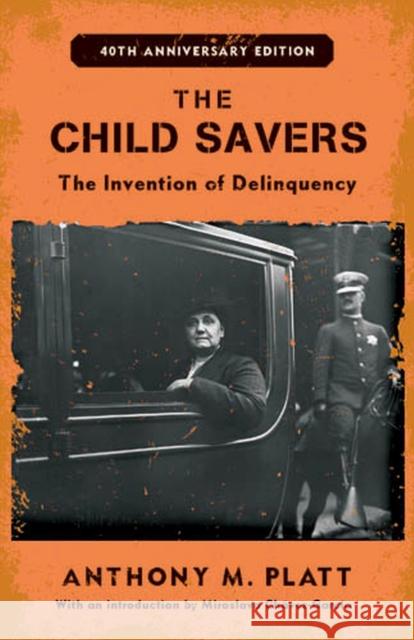 The Child Savers: The Invention of Delinquency Platt, Anthony M. 9780813545363 Rutgers University Press