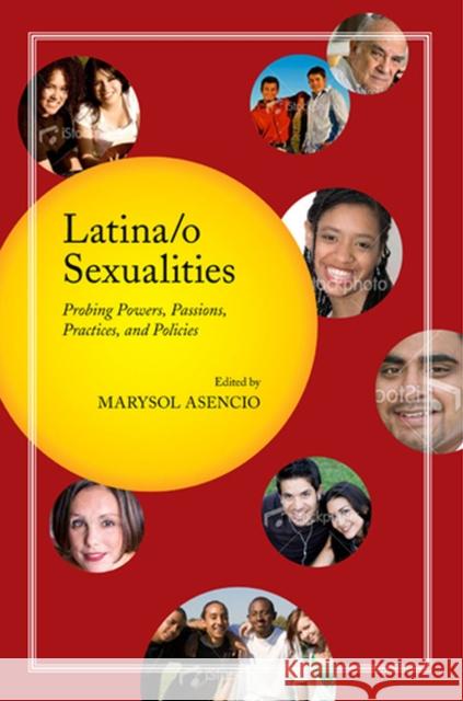 Latina/o Sexualities: Probing Powers, Passions, Practices, and Policies Asencio, Marysol 9780813546001 Rutgers University Press