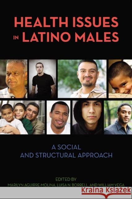 Health Issues in Latino Males: A Social and Structural Approach Aguirre-Molina, Marilyn 9780813546049 Rutgers University Press
