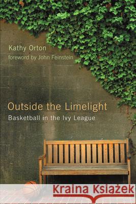 Outside the Limelight: Basketball in the Ivy League Orton, Kathy 9780813546162 Rutgers University Press