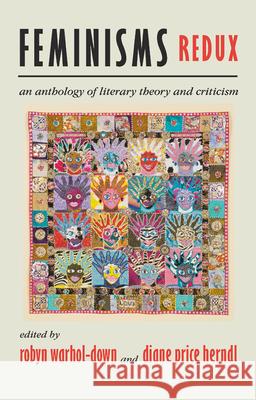 Feminisms Redux: An Anthology of Literary Theory and Criticism Warhol, Robyn 9780813546209 Rutgers University Press