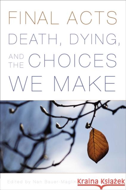 Final Acts: Death, Dying, and the Choices We Make Bauer-Maglin, Nan 9780813546285