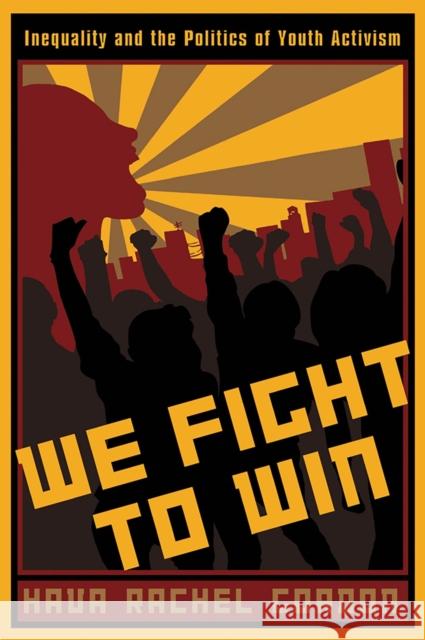 We Fight To Win: Inequality and the Politics of Youth Activism Gordon, Hava Rachel 9780813546698