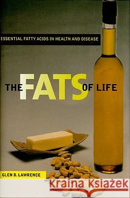 The Fats of Life: Essential Fatty Acids in Health and Disease Lawrence, Glen D. 9780813546773 Rutgers University Press