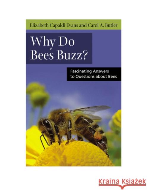Why Do Bees Buzz?: Fascinating Answers to Questions about Bees Evans, Elizabeth 9780813547213 Rutgers University Press
