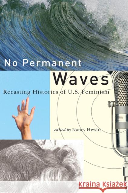No Permanent Waves: Recasting Histories of U.S. Feminism Hewitt, Nancy a. 9780813547251