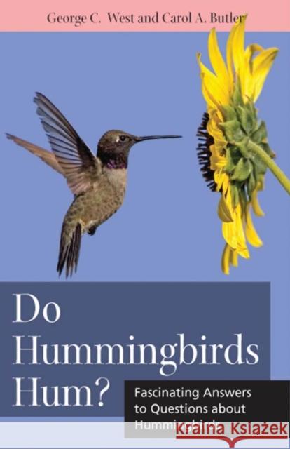 Do Hummingbirds Hum?: Fascinating Answers to Questions about Hummingbirds West, George C. 9780813547381