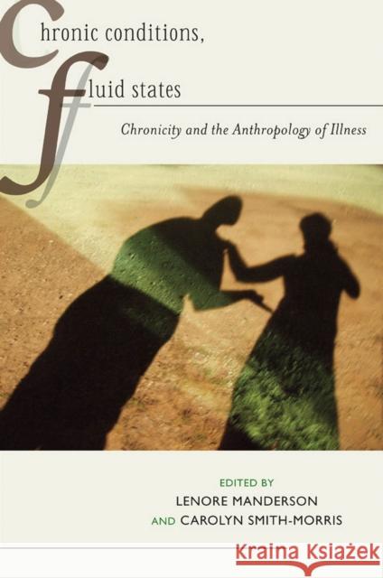 Chronic Conditions, Fluid States: Chronicity and the Anthropology of Illness Manderson, Lenore 9780813547473 Rutgers University Press
