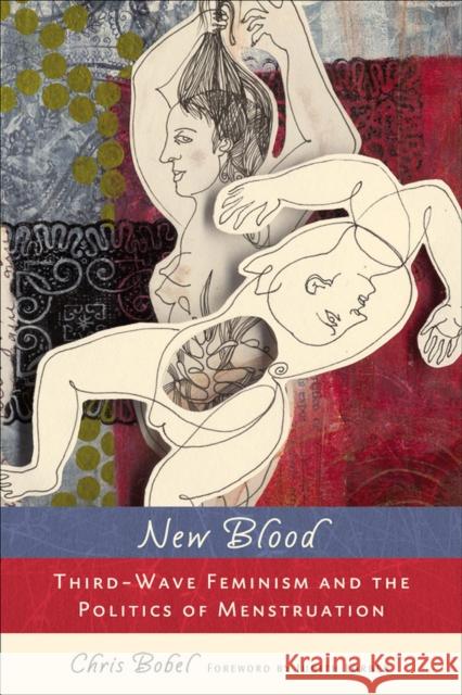 New Blood: Third-Wave Feminism and the Politics of Menstruation Bobel, Chris 9780813547541 Rutgers University Press