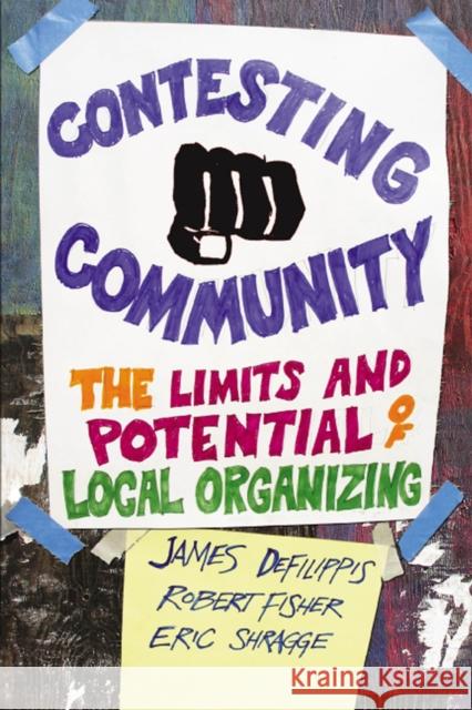 Contesting Community: The Limits and Potential of Local Organizing Defilippis, James 9780813547565 Rutgers University Press