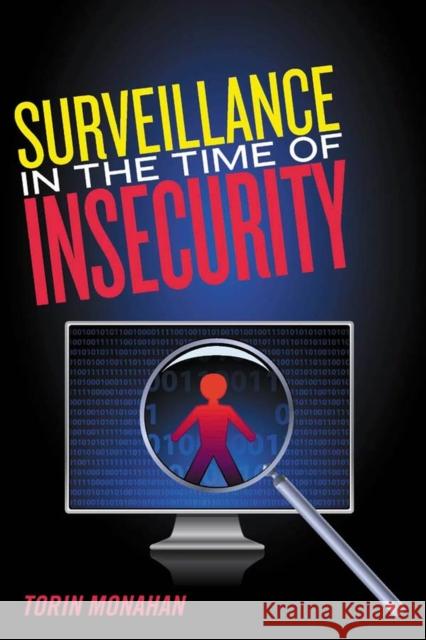 Surveillance in the Time of Insecurity Torin Monahan 9780813547657