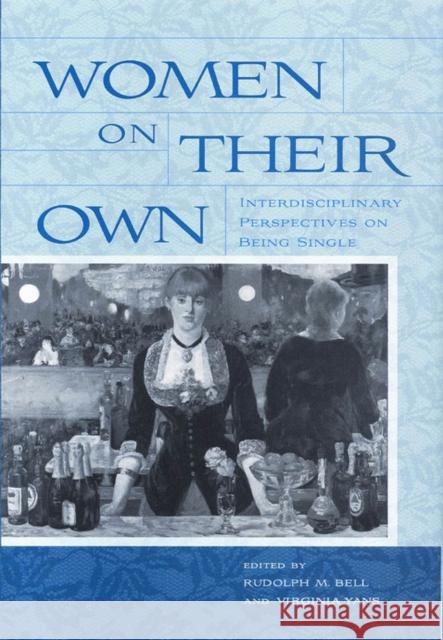 Women on Their Own: Interdisciplinary Perspectives on Being Single Bell, Rudolph 9780813547763 Rutgers University Press