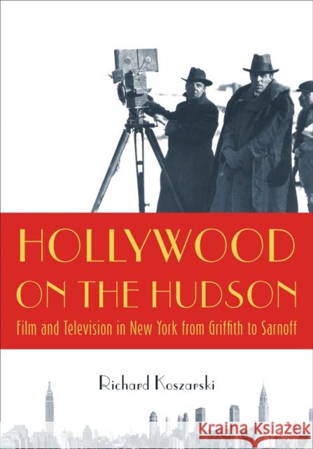 Hollywood on the Hudson: Film and Television in New York from Griffith to Sarnoff Koszarski, Richard 9780813547787 Rutgers University Press
