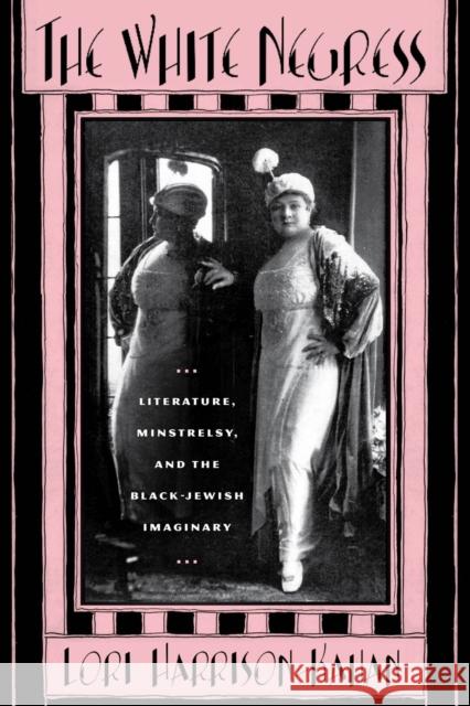 The White Negress: Literature, Minstrelsy, and the Black-Jewish Imaginary Harrison-Kahan, Lori 9780813547831