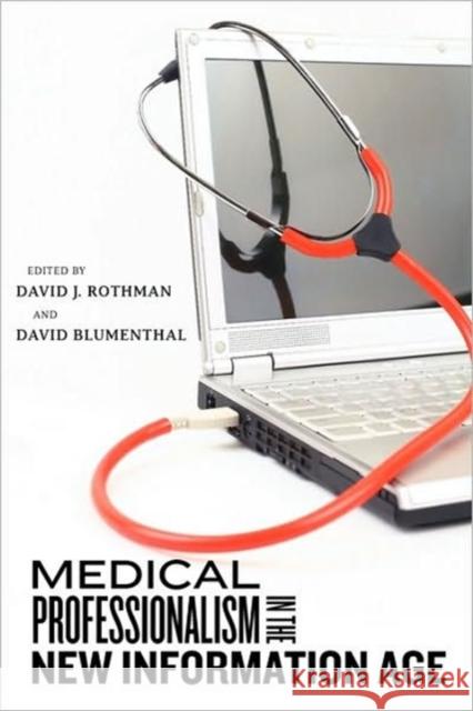 Medical Professionalism in the New Information Age David J. Rothman David Blumenthal 9780813548081