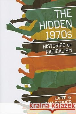 The Hidden 1970s: Histories of Radicalism Berger, Dan 9780813548746 Rutgers University Press