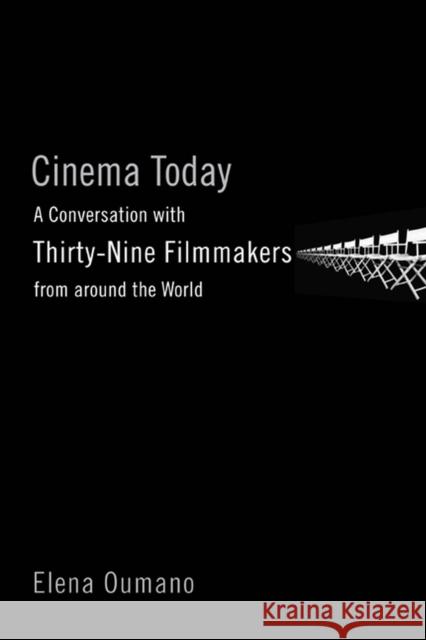 Cinema Today: A Conversation with Thirty-Nine Filmmakers from Around the World Oumano, Elena 9780813548777