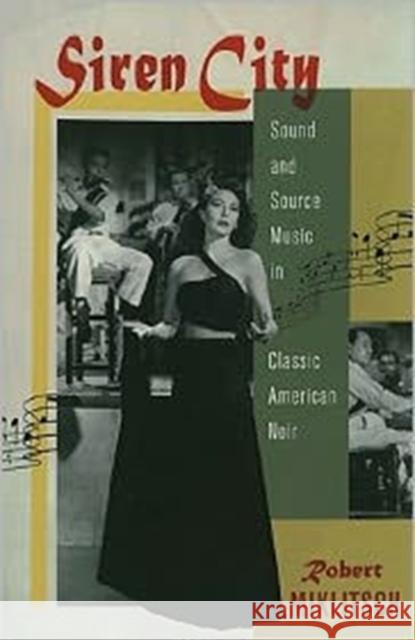 Siren City: Sound and Source Music in Classic American Noir Miklitsch, Robert 9780813548999 Rutgers University Press