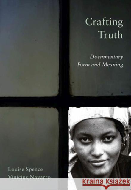 Crafting Truth: Documentary Form and Meaning Spence, Louise 9780813549033 Rutgers University Press