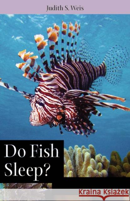 Do Fish Sleep?: Fascinating Answers to Questions about Fishes Weis, Judith S. 9780813549415 0