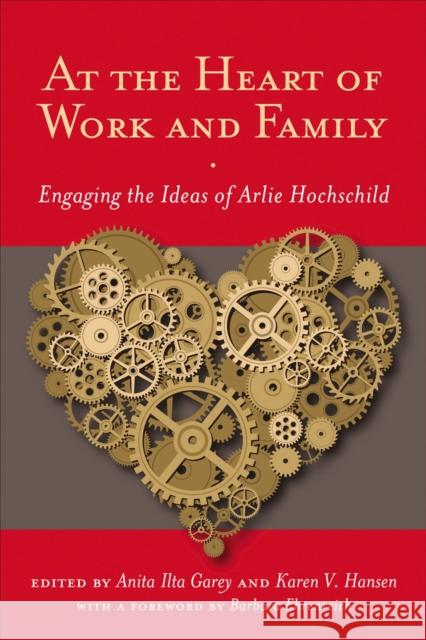 At the Heart of Work and Family: Engaging the Ideas of Arlie Hochschild Garey, Anita Ilta 9780813549569 Rutgers University Press