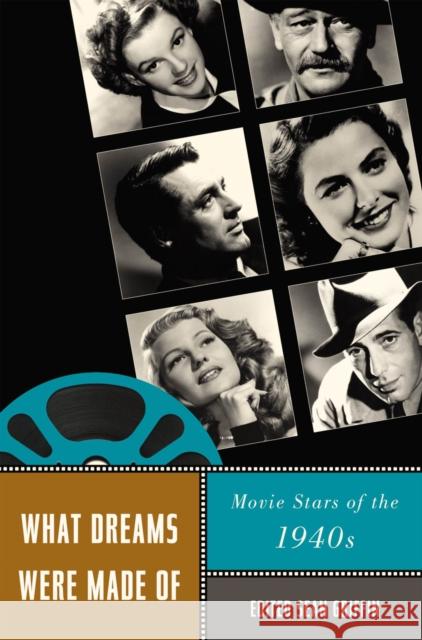 What Dreams Were Made of: Movie Stars of the 1940s Griffin, Sean 9780813549644