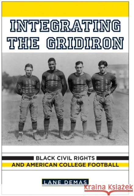 Integrating the Gridiron: Black Civil Rights and American College Football Demas, Lane 9780813549972