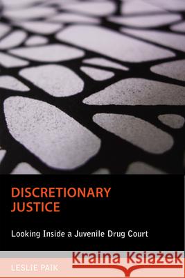 Discretionary Justice: Looking Inside a Juvenile Drug Court Paik, Leslie 9780813550060