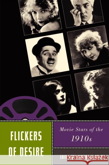 Flickers of Desire: Movie Stars of the 1910s Bean, Jennifer M. 9780813550152 0