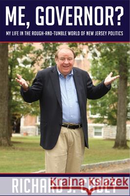 Me, Governor?: My Life in the Rough-And-Tumble World of New Jersey Politics Codey, Richard J. 9780813550459 Rivergate Books