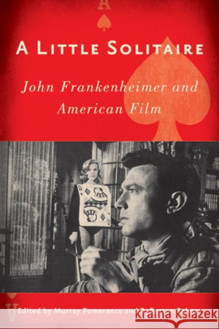 A Little Solitaire: John Frankenheimer and American Film Pomerance, Murray 9780813550602 0