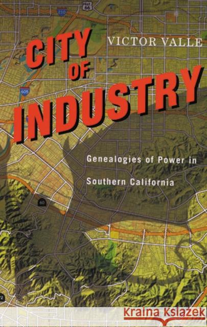 City of Industry: Genealogies of Power in Southern California Valle, Victor 9780813551920 Rutgers University Press