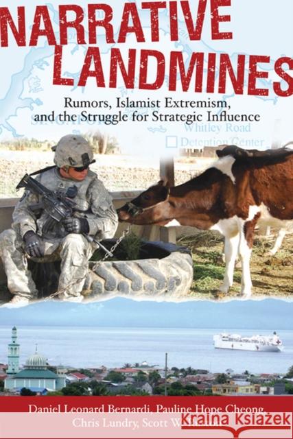 Narrative Landmines: Rumors, Islamist Extremism, and the Struggle for Strategic Influence Bernardi, Daniel Leonard 9780813552514 Rutgers University Press