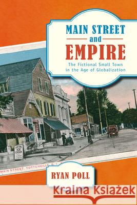 Main Street and Empire: The Fictional Small Town in the Age of Globalization Poll, Ryan 9780813552897 Rutgers University Press