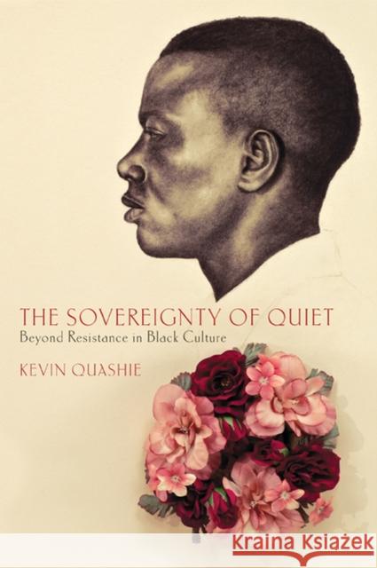 The Sovereignty of Quiet: Beyond Resistance in Black Culture Quashie, Kevin 9780813553092