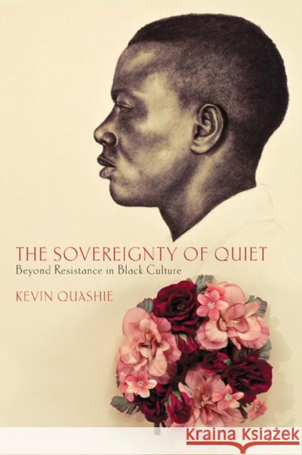 The Sovereignty of Quiet: Beyond Resistance in Black Culture Quashie, Kevin 9780813553108