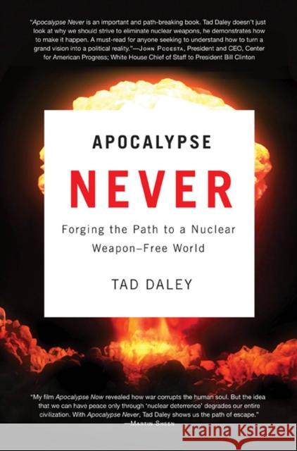 Apocalypse Never: Forging the Path to a Nuclear Weapon-Free World Daley, Tad 9780813553528 Rutgers University Press