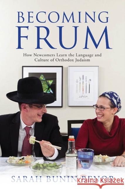 Becoming Frum: How Newcomers Learn the Language and Culture of Orthodox Judaism Benor, Sarah Bunin 9780813553894