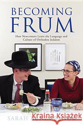 Becoming Frum: How Newcomers Learn the Language and Culture of Orthodox Judaism Benor, Sarah Bunin 9780813553900