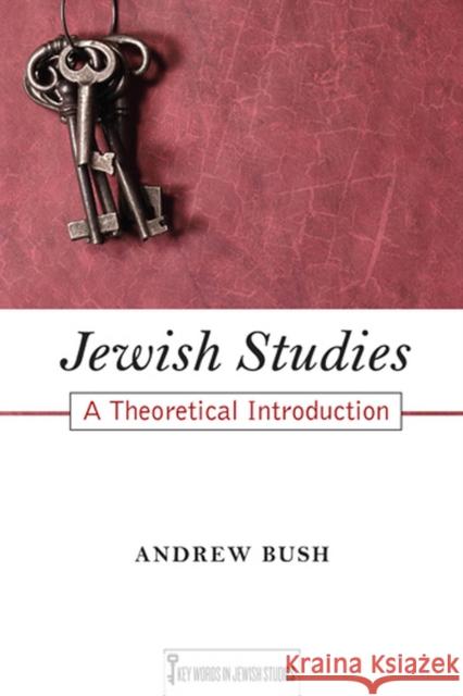 Jewish Studies: A Theoretical Introduction Volume 1 Bush, Andrew 9780813554204