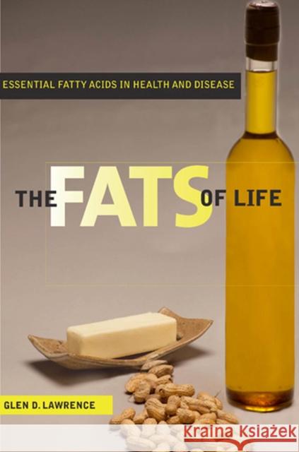 The Fats of Life: Essential Fatty Acids in Health and Disease Lawrence, Glen D. 9780813554235