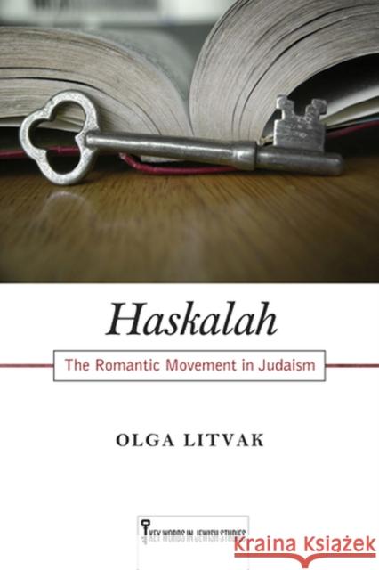 Haskalah: The Romantic Movement in Judaism Volume 3 Litvak, Olga 9780813554358 Rutgers University Press