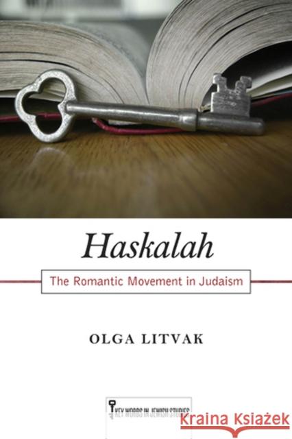 Haskalah: The Romantic Movement in Judaism Volume 3 Litvak, Olga 9780813554365 Rutgers University Press