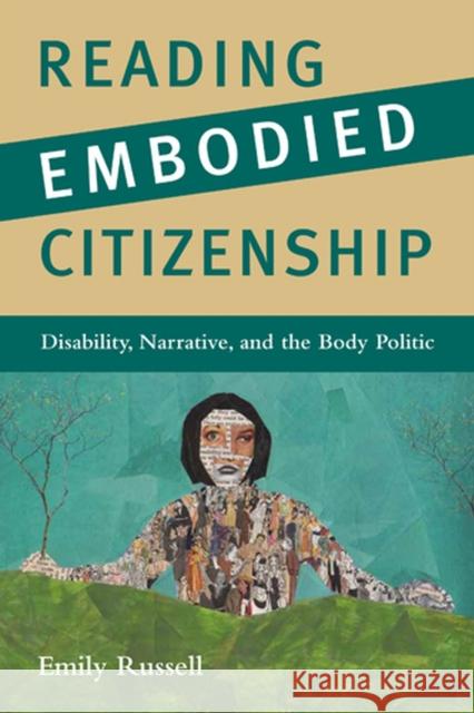 Reading Embodied Citizenship: Disability, Narrative, and the Body Politic Russell, Emily 9780813554518 Rutgers University Press