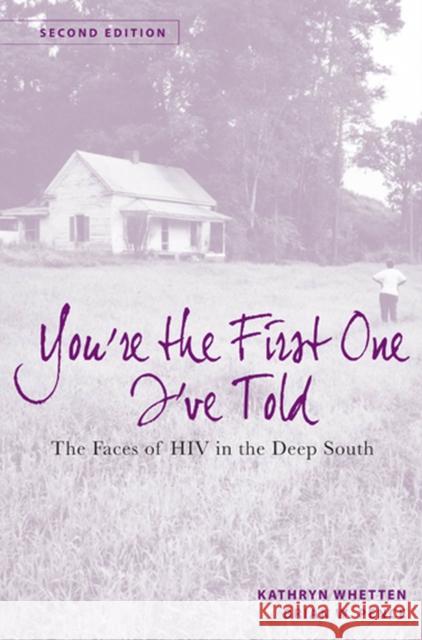 You're the First One I've Told: The Faces of HIV in the Deep South Whetten-Goldstein, Kathryn 9780813554532 Rutgers University Press