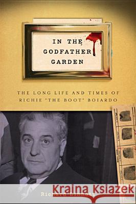 In the Godfather Garden: The Long Life and Times of Richie the Boot Boiardo Linnett, Richard 9780813560618 Rutgers University Press