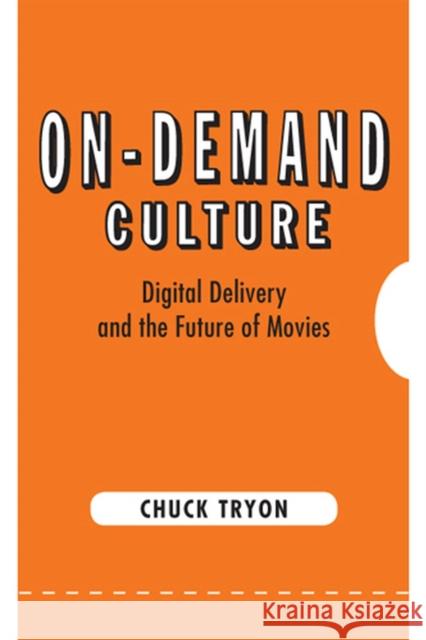 On-Demand Culture: Digital Delivery and the Future of Movies Tryon, Chuck 9780813561103 Rutgers University Press